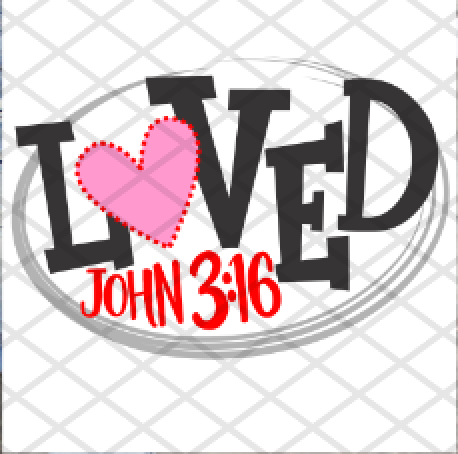Loved John 3:16, Valentine's Day, Ready to press, Sublimation Transfer