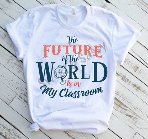 The Future of the World is in My Classroom Sublimation Transfer