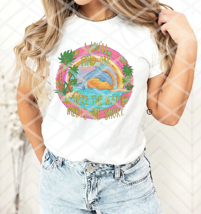 You will find me where the water meets the shore, Ready to Press Sublimation Transfer