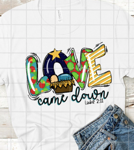 Love Came Down Sublimation or DTF Transfer