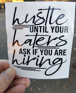 Hustle until your haters ask if you are hiring, Vinyl Decal