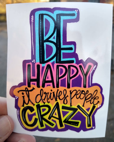 Be Happy It Drives People Crazy, Vinyl Decal