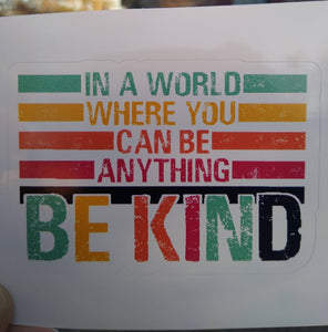 In a world where you can be anything Be Kind Vinyl Decal