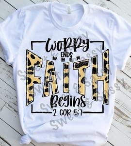 Worry Ends When Faith Begins Sublimation or DTF Transfer
