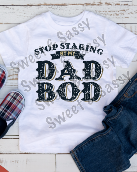 Stop staring at my dad bod Sublimation Transfer