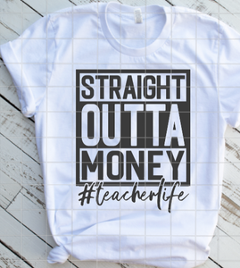 Straight out of money, Teacher Sublimation Transfer