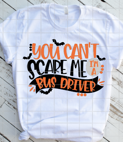 You can't scare me I'm a bus driver Sublimation Transfer