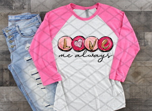 Love Me Always, Valentine's Day, Ready to press,  Sublimation Transfer
