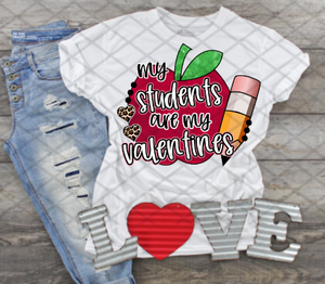 My students are my valentines, Valentine's Day, Ready to press, Sublimation Transfer