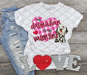 My Dalmatian is my Valentine, Valentine's Day, Ready to press, Sublimation Transfer
