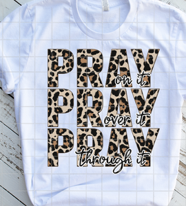 Pray on it, Pray over it, Pray through it, Leopard Print Sublimation or DTF Transfer