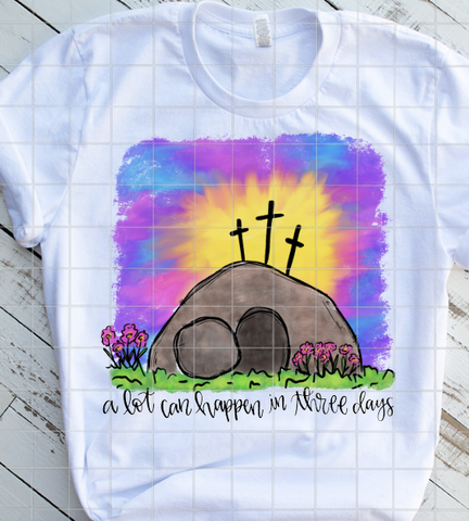 A lot can happen in 3 days, Easter, Sublimation Transfer
