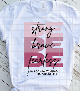 Be Strong, Be Brave, Be Fearless, Joshua 1:9, Sublimation or DTF Transfer
