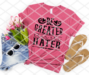 Be greater than the hater, Sublimation Transfer