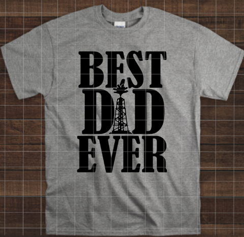 Copy of Best Dad Ever, Oilfield, Ready to Press, Sublimation Transfer