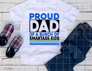 Proud Father of a bunch of smartass kids, Ready to Press, Sublimation Transfer