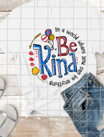 In a world where you can be anything Be Kind, Sublimation Transfer