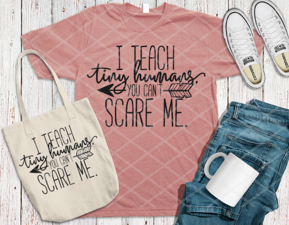I teach tiny humans you can't scare me, Ready to Press, Screen print transfer
