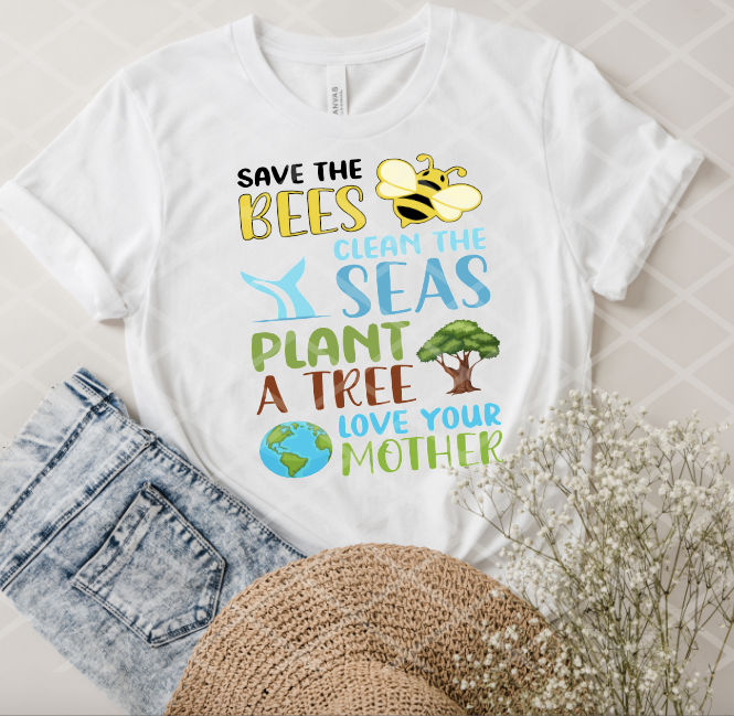 Save the bees Clean the seas Plant a tree Love your mother earth, Sublimation Transfer