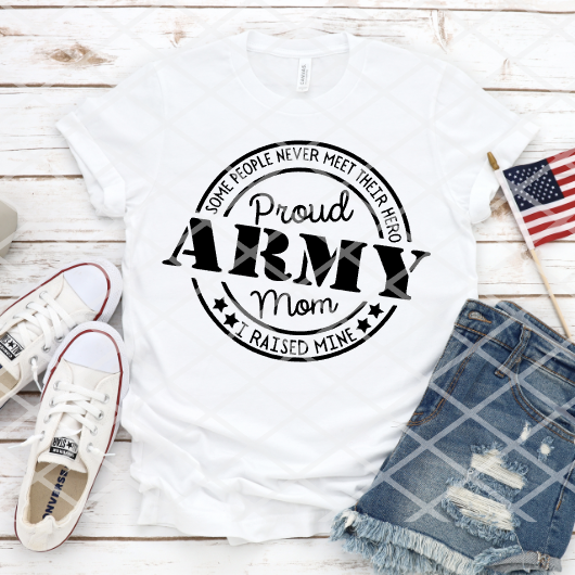 Proud Army Mom, Most people never meet their hero, Ready to Press Screen Print