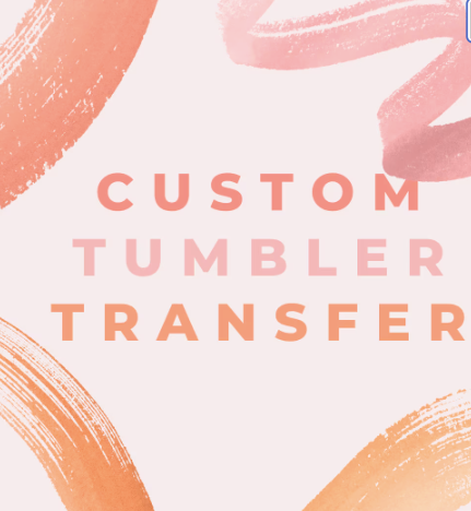 Custom Tumbler Transfers, Your design printed