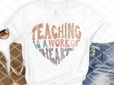 Teaching is a work of heart, Sublimation Transfer, Ready to Press Transfer