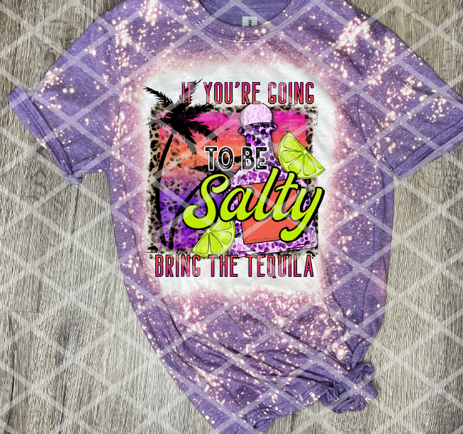 If you're going to be salty bring the tequila, Sublimation Transfer, Ready to Press Transfer