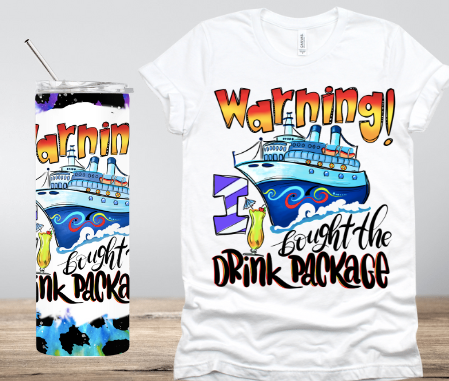 Cruise Warning I bought the drink package. 20oz. Straight Tumbler Sublimation Transfer, Ready to Press