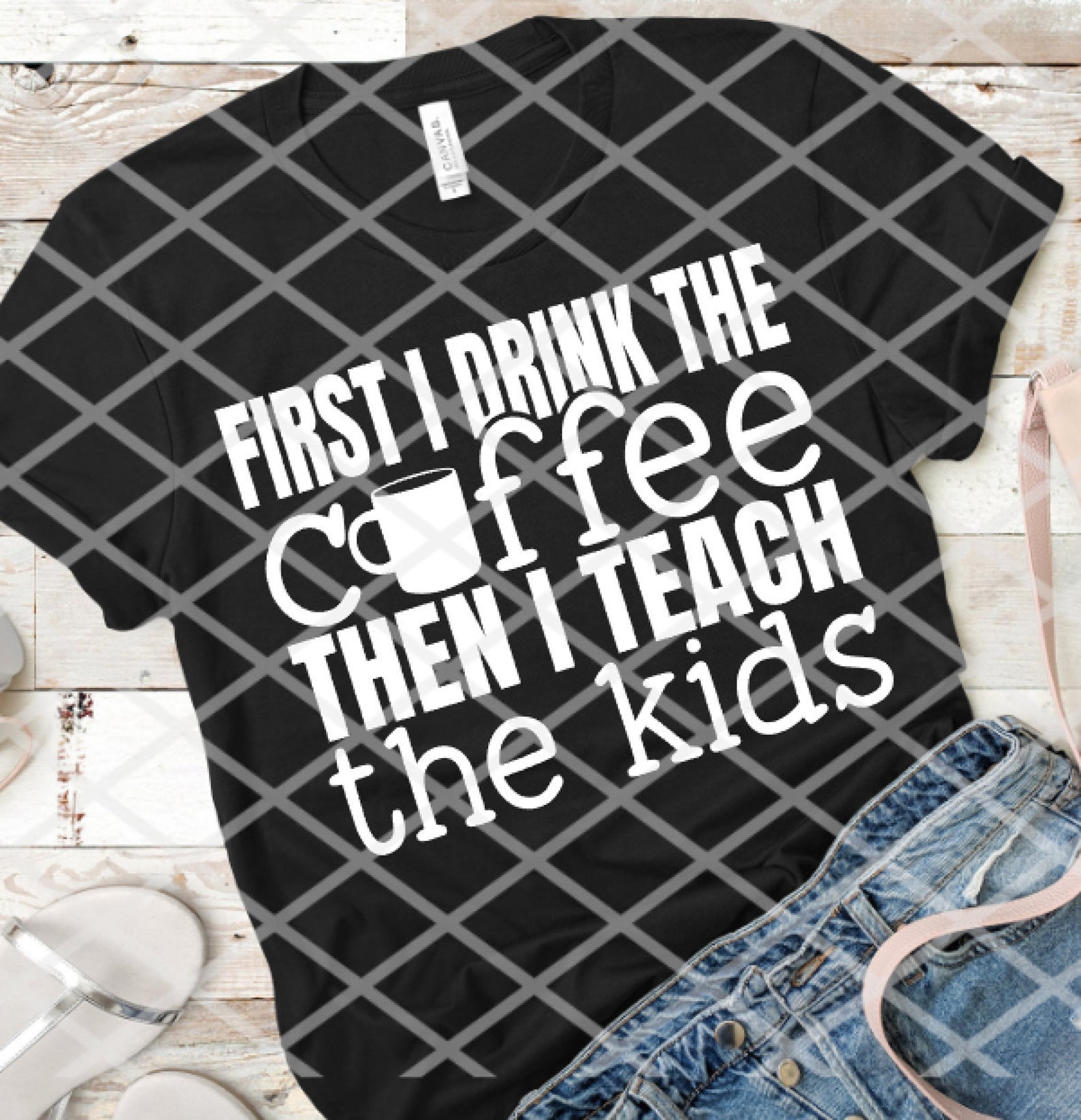 First I drink the coffee then I teach the kids, Screen print transfer