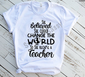She Believed She Could Change the World Teacher Sublimation Transfer