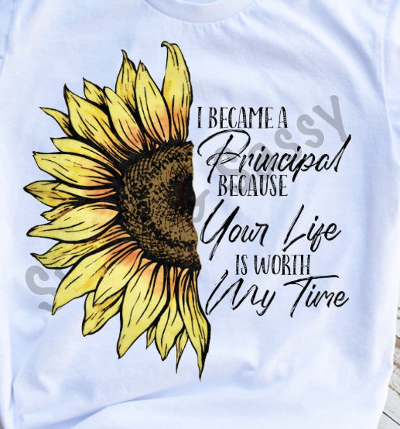 Principal Because Your Life is Worth My Time Sublimation Transfer