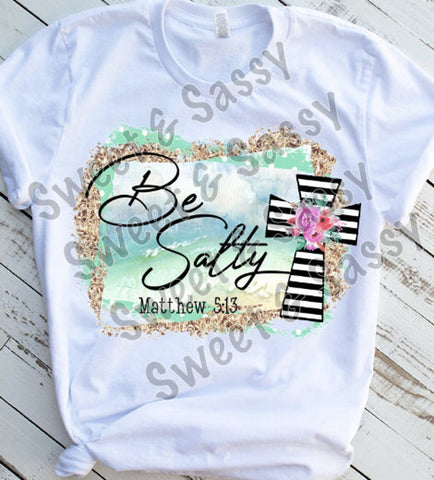 Be Salty, Matthew 5:13, Sublimation Transfer