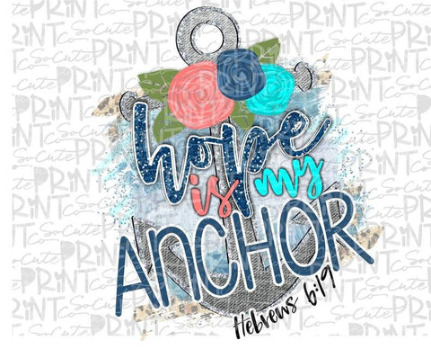 Hope is my Anchor, Hebrews 6:19, Sublimation Transfer