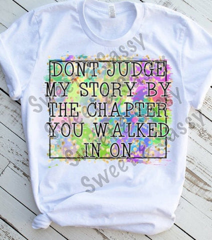 Don't Judge My Story by the Chapter You Walked in on, Sublimation Transfer
