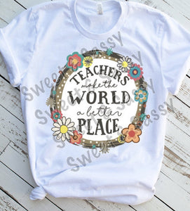 Teachers make the world a better place Sublimation Transfer