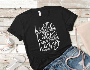 Hustle until your haters ask if you are hiring, Screen print transfer