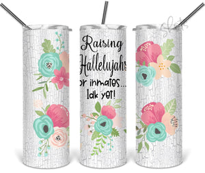 Raising Hallelujahs or inmates Idk yet! 20oz. Straight Tumbler Sublimation Transfer, Ready to Press