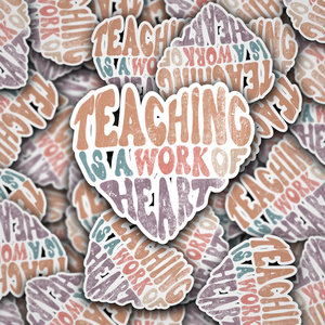 Teaching is a work of heart, Vinyl Decal